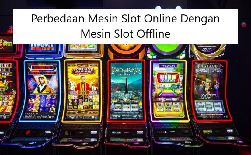 Perbedaan Mesin Slot Online Dengan Slot Offline